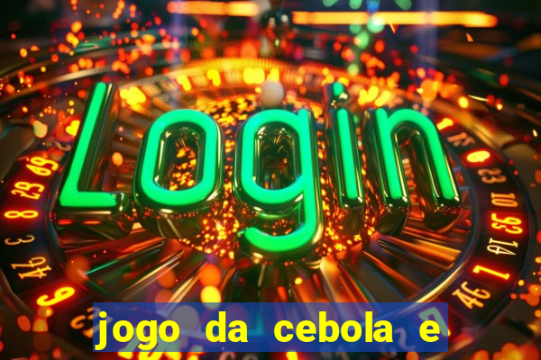 jogo da cebola e da berinjela